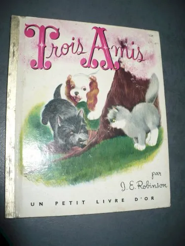 **TROIS AMIS** par J.E.Robinson.Un petit livre d'or.1956